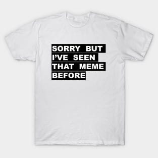 "Seen that Meme" T-Shirt